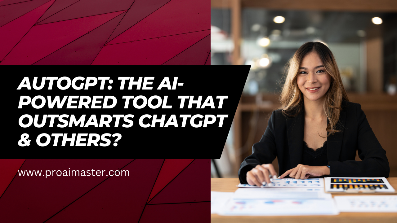 AutoGPT: The AI-Powered Tool that Outsmarts ChatGPT & Others In 2023?