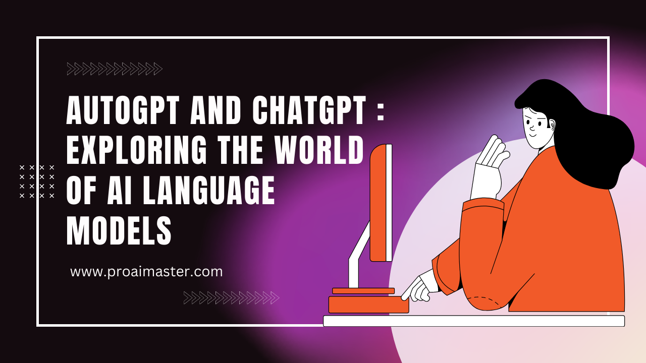 AutoGPT and ChatGPT : Exploring the World of AI Language Models