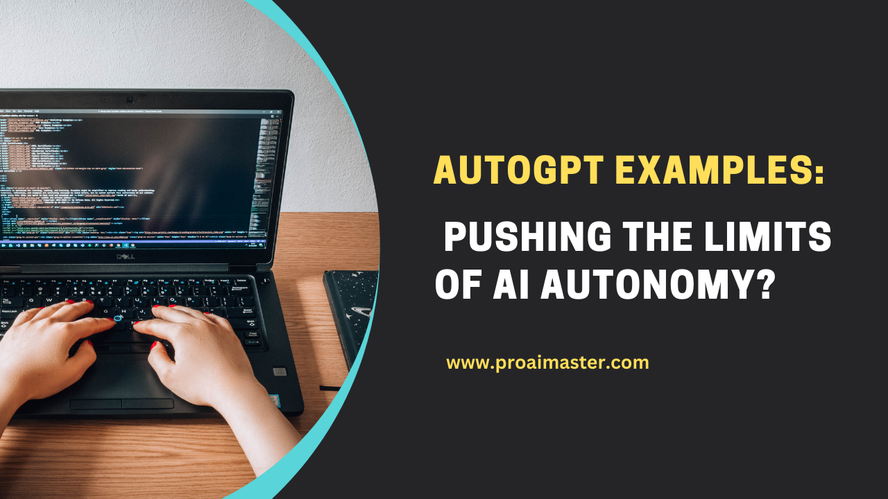 Autogpt Examples: Pushing the Limits of AI Autonomy In 2023?