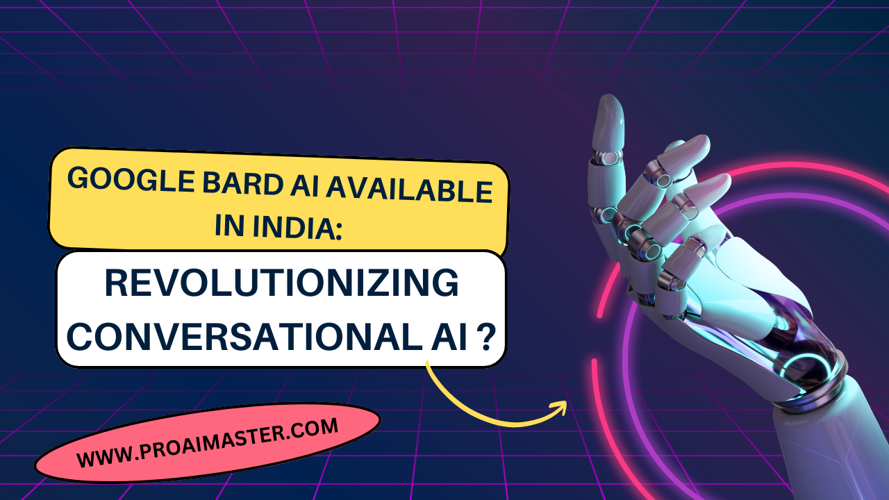 Google Bard AI Available in India: Revolutionizing Conversational AI In 2023?