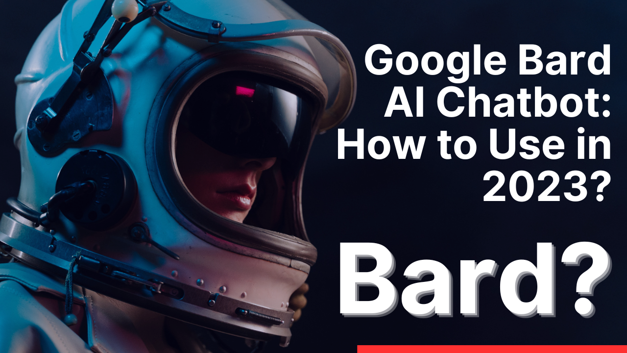 Google Bard AI Chatbot: How to Use in 2023?