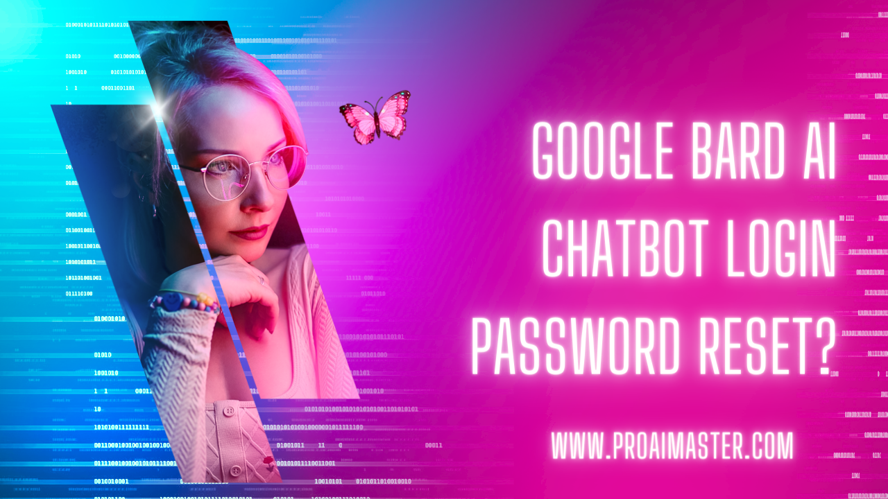 Google Bard AI Chatbot Login Password Reset: Step-by-Step Guide In 2023?