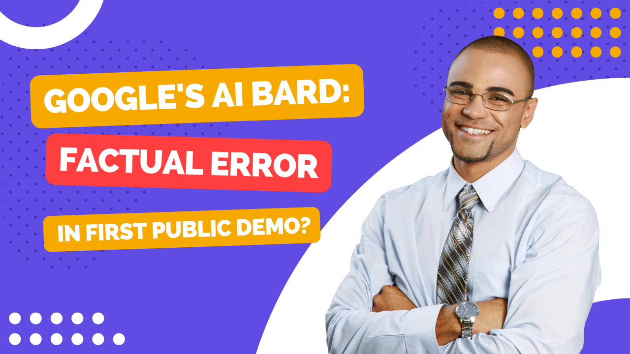 Google's AI Bard: Factual Error in First Public Demo In 2023?