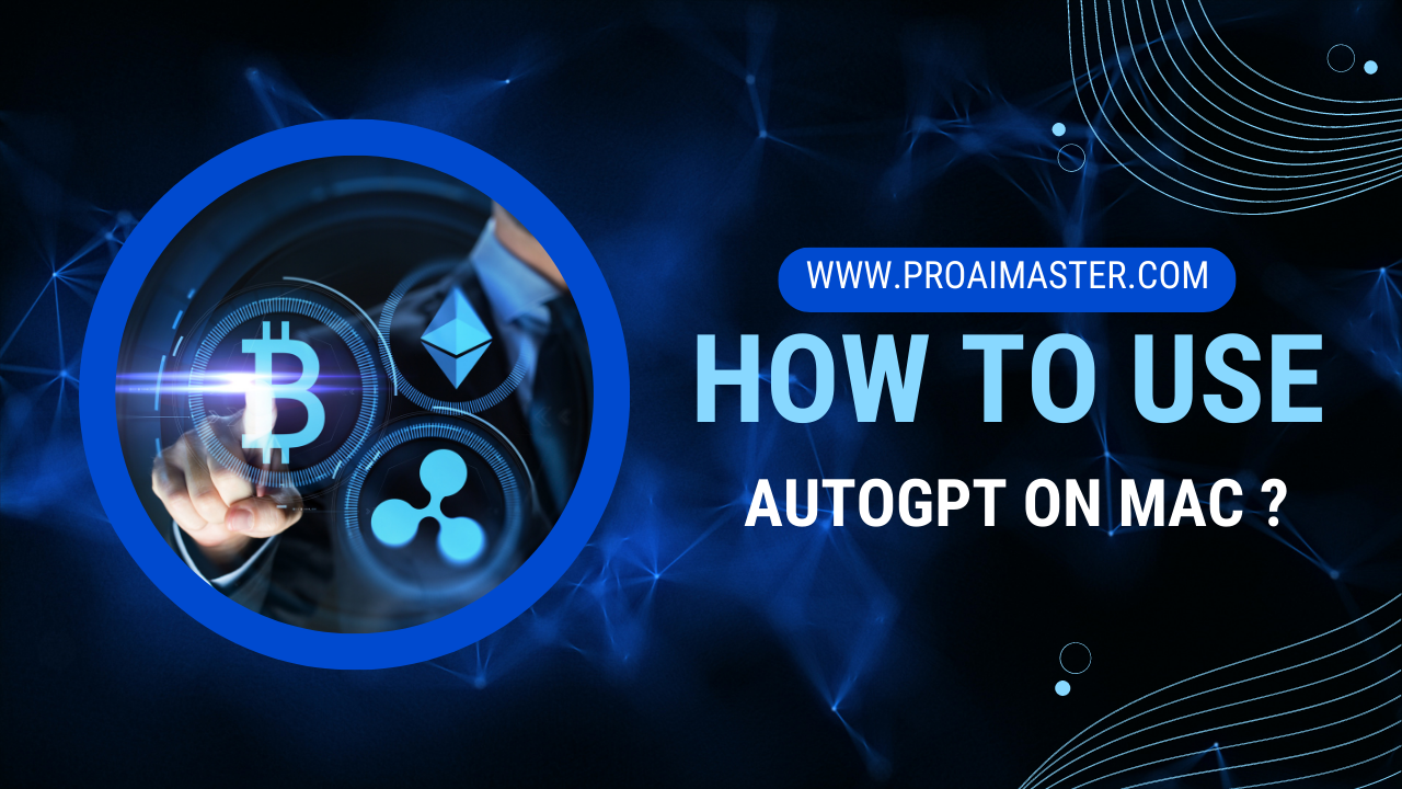 How To Use AutoGPT On Mac Step By Step In 2023?