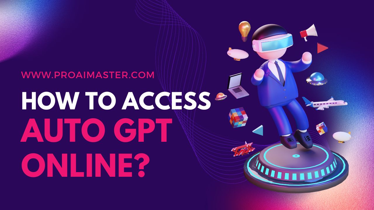 How to Access Auto GPT Online Step By Step Guide In 2023?