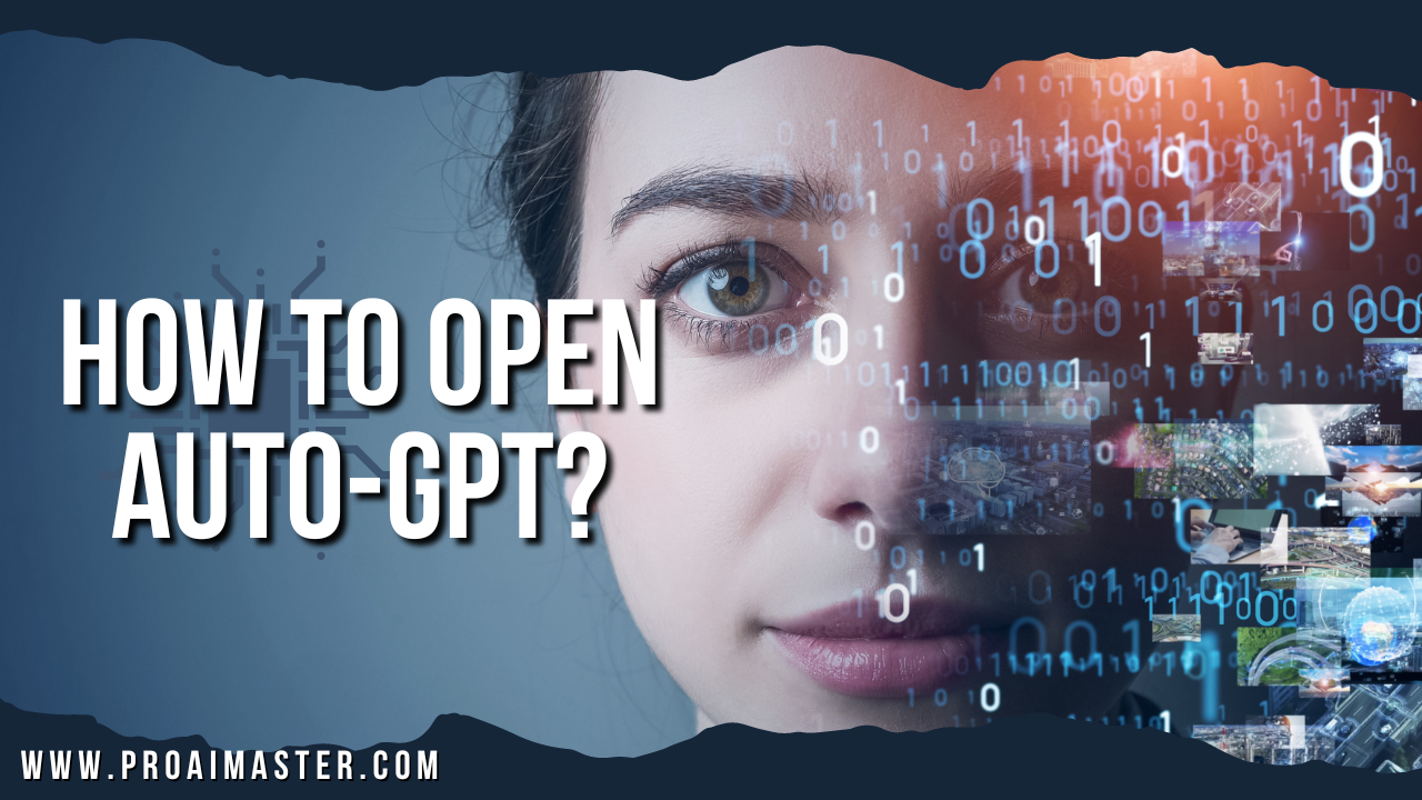 How to Open Auto-GPT: A Step-by-Step Guide In 2023?