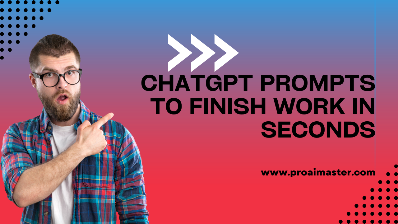 10 Best ChatGPT Prompts To Finish Work In Seconds