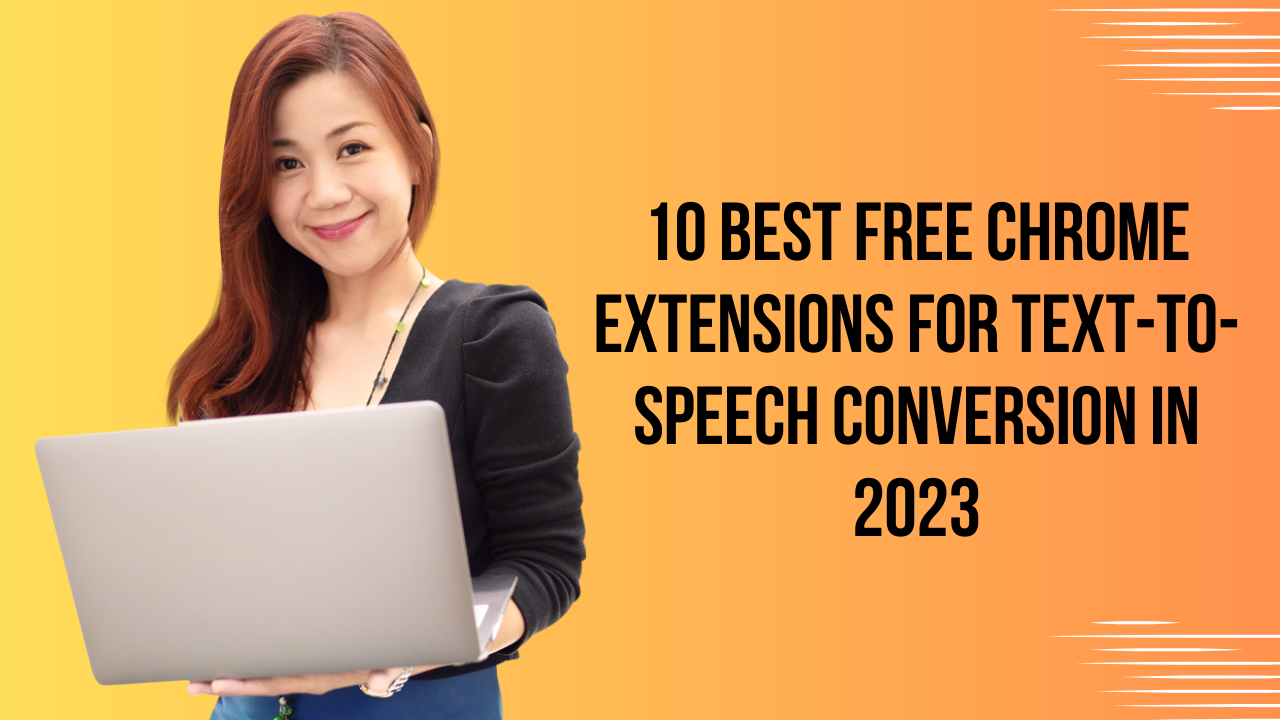 10 Best Free Chrome Extensions for Text-to-Speech Conversion in 2023