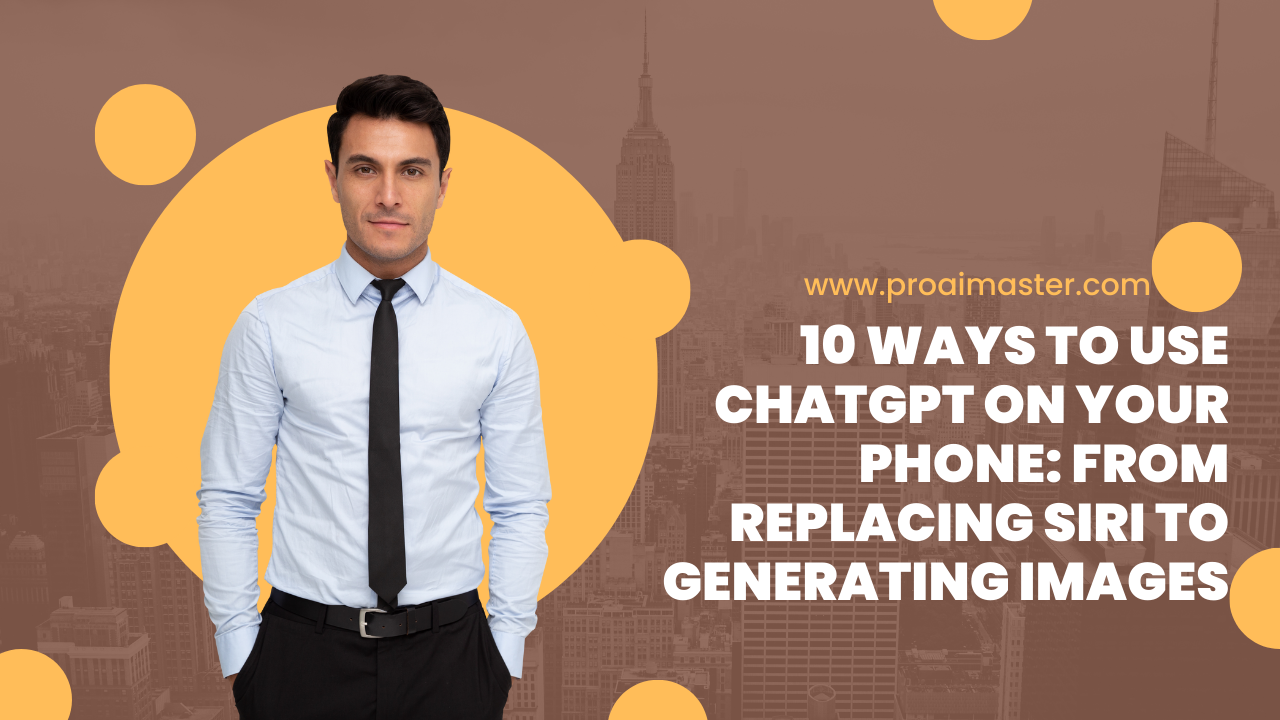 10 Ways to Use ChatGPT on Your Phone: From Replacing Siri to Generating Images