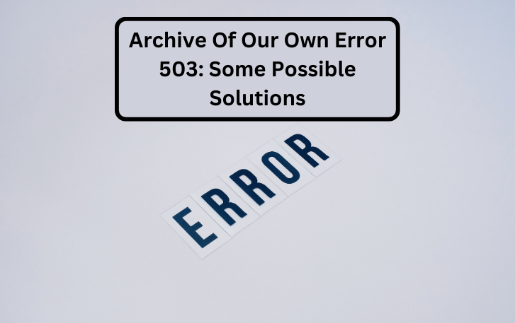 Archive Of Our Own Error 503: Some Possible Solutions