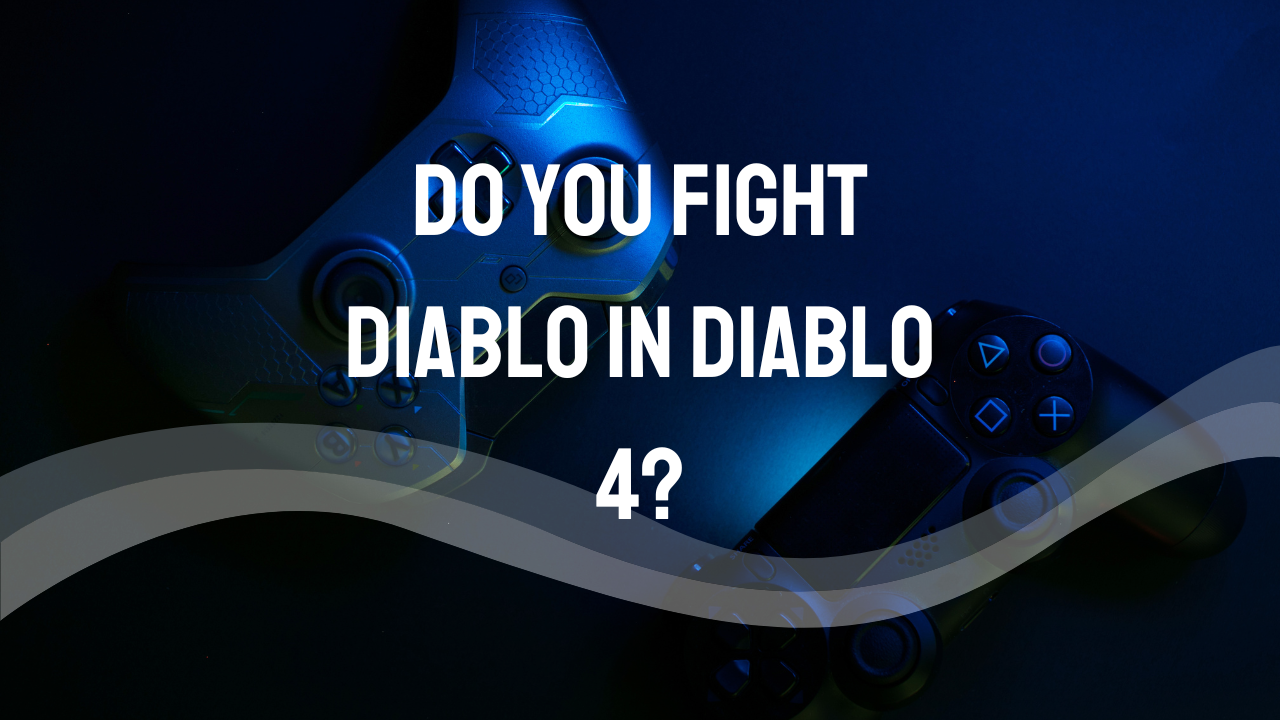 Do You Fight Diablo in Diablo 4?