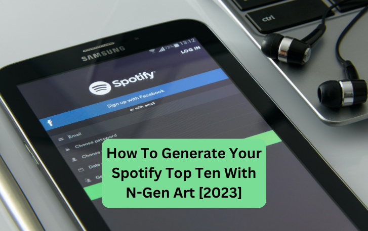 How To Generate Your Spotify Top Ten With N-Gen Art [2023]