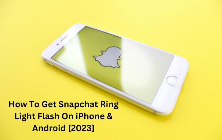 How To Get Snapchat Ring Light Flash On iPhone & Android [2023]