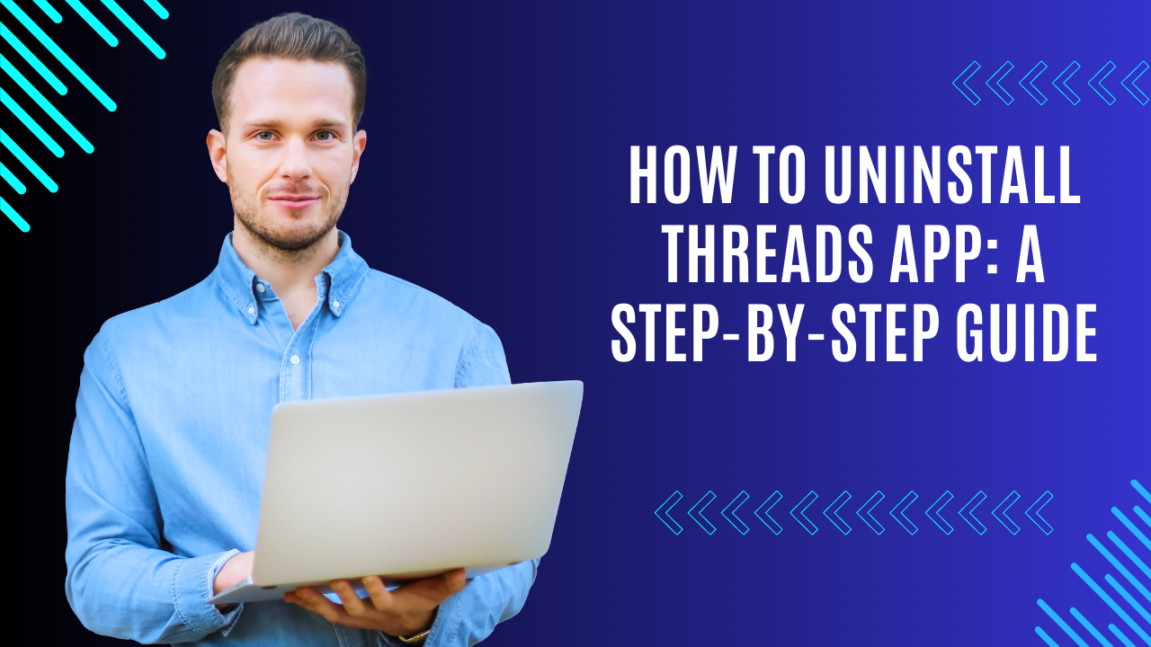 How to Uninstall Threads App: A Step-by-Step Guide