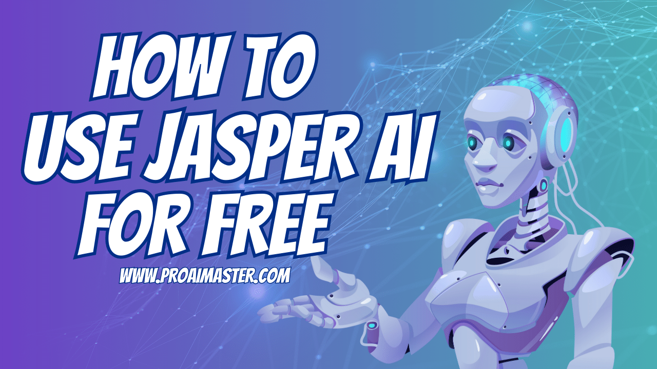 How to Use Jasper AI for Free in 2023: A Comprehensive Guide