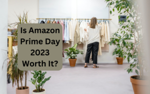 Is Amazon Prime Day 2023 Worth It?