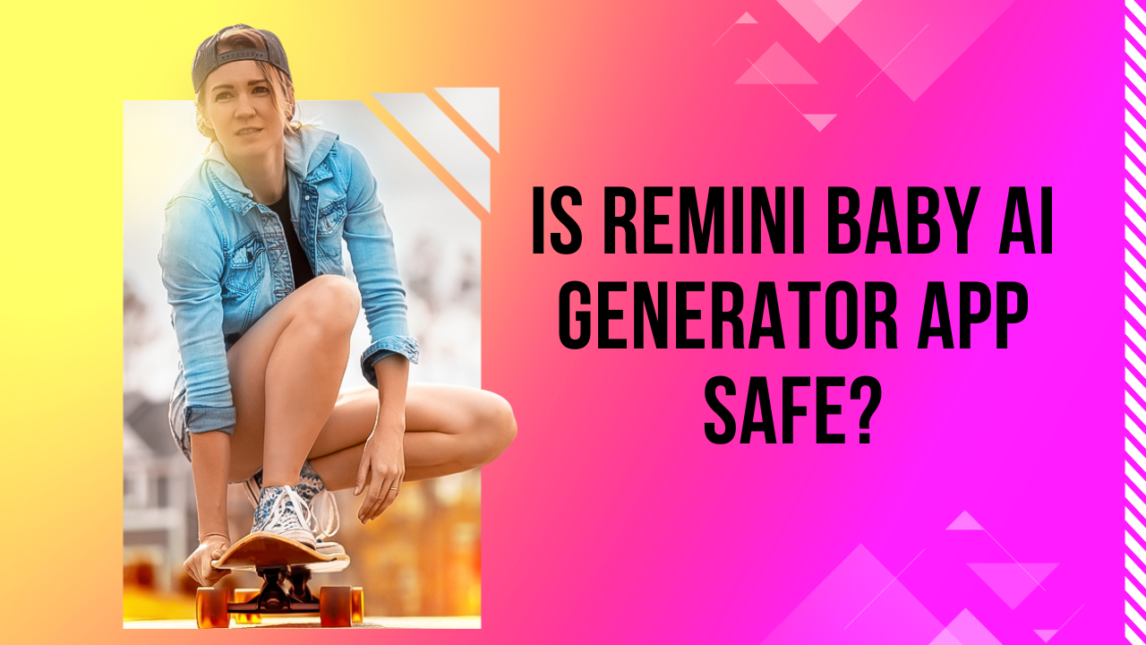 Is Remini Baby AI Generator App Safe?