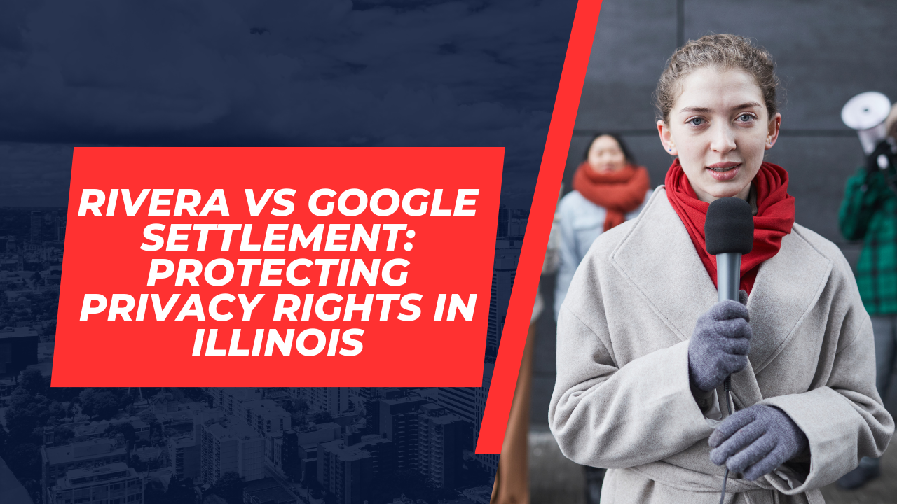 Rivera vs Google Settlement: Protecting Privacy Rights in Illinois