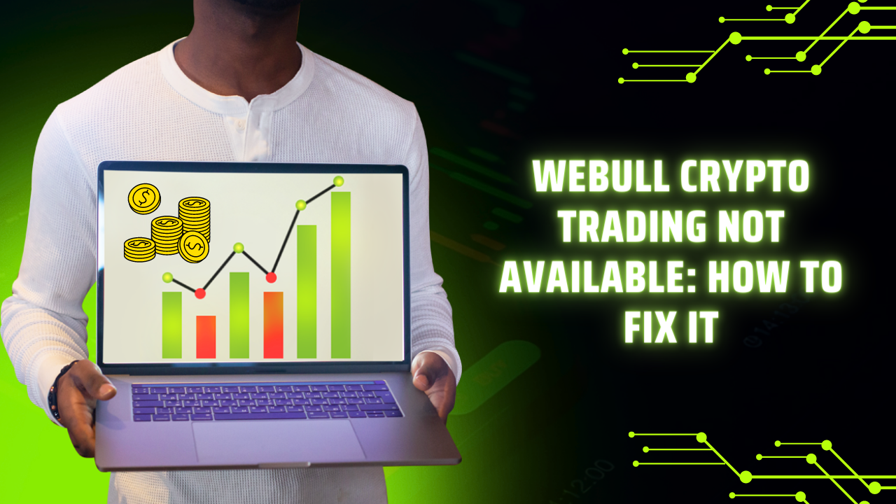 Webull Crypto Trading Not Available: How to Fix it