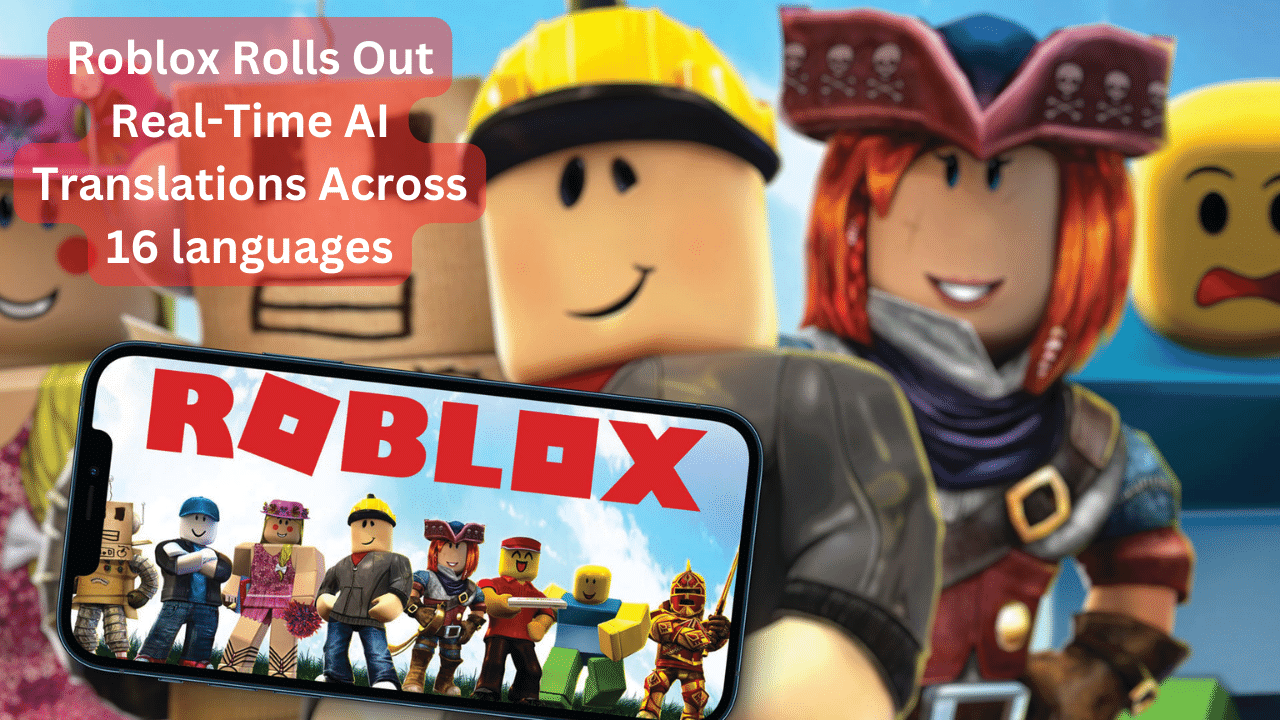 Roblox Rolls Out Real-Time AI Translations Across 16 languages